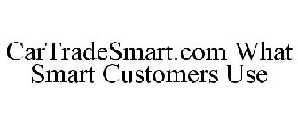CARTRADESMART.COM WHAT SMART CUSTOMERS USE
