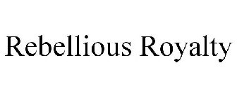 REBELLIOUS ROYALTY