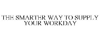THE SMARTER WAY TO SUPPLY YOUR WORKDAY