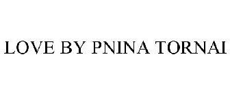 LOVE BY PNINA TORNAI