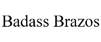 BADASS BRAZOS
