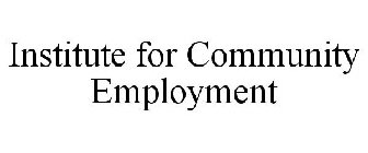 INSTITUTE FOR COMMUNITY EMPLOYMENT