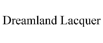 DREAMLAND LACQUER