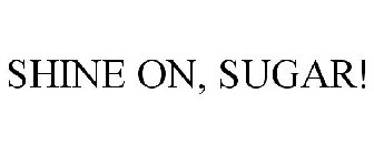 SHINE ON, SUGAR!