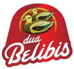 DUA BELIBIS