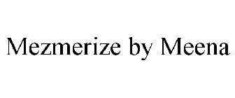 MEZMERIZE BY MEENA