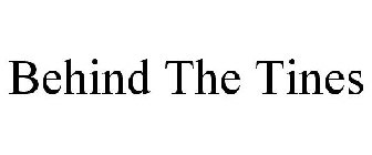 BEHIND THE TINES