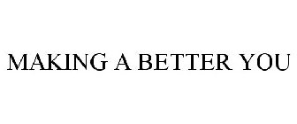 MAKING A BETTER YOU