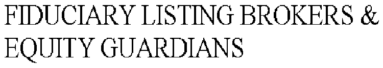 FIDUCIARY LISTING BROKERS & EQUITY GUARDIANS