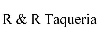 R & R TAQUERIA