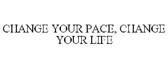 CHANGE YOUR PACE, CHANGE YOUR LIFE