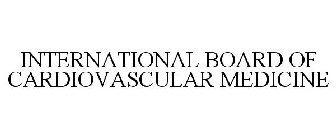 INTERNATIONAL BOARD OF CARDIOVASCULAR MEDICINE