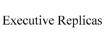 EXECUTIVE REPLICAS