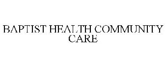 BAPTIST HEALTH COMMUNITY CARE