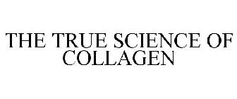 THE TRUE SCIENCE OF COLLAGEN