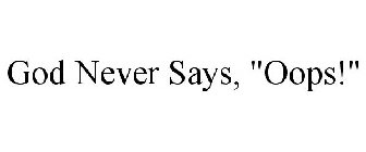 GOD NEVER SAYS, 