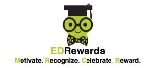 EDREWARDS MOTIVATE. RECOGNIZE. CELEBRATE. REWARD.