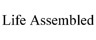 LIFE ASSEMBLED