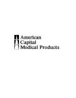 AMERICAN CAPITAL MEDICAL PRODUCTS