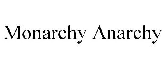 MONARCHY ANARCHY