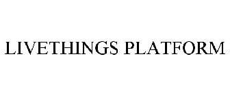 LIVETHINGS PLATFORM