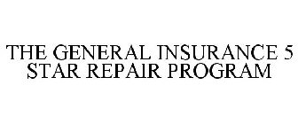 THE GENERAL INSURANCE 5 STAR REPAIR PROGRAM