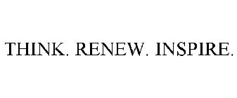 THINK. RENEW. INSPIRE.