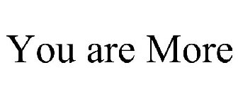 YOU ARE MORE