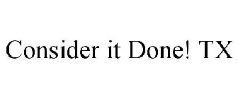 CONSIDER IT DONE! TX