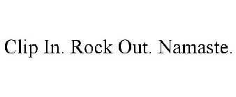 CLIP IN. ROCK OUT. NAMASTE.