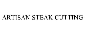 ARTISAN STEAK CUTTING