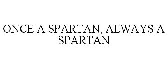 ONCE A SPARTAN, ALWAYS A SPARTAN