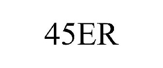 45ER