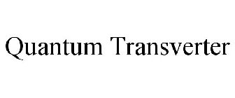 QUANTUM TRANSVERTER