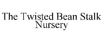 THE TWISTED BEAN STALK NURSERY