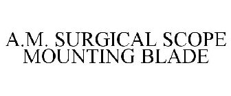 A.M. SURGICAL SCOPE MOUNTING BLADE