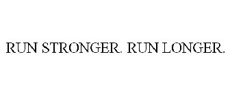 RUN STRONGER. RUN LONGER.