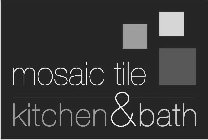 MOSAIC TILE KITCHEN & BATH