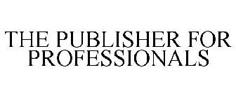 THE PUBLISHER FOR PROFESSIONALS