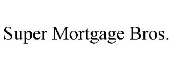 SUPER MORTGAGE BROS.