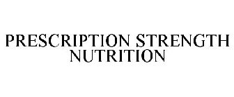 PRESCRIPTION STRENGTH NUTRITION