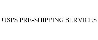 USPS PRE-SHIPPING SERVICES