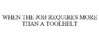 WHEN THE JOB REQUIRES MORE THAN A TOOLBELT