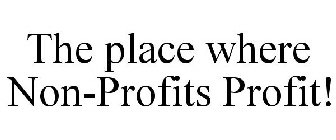 THE PLACE WHERE NON-PROFITS PROFIT!