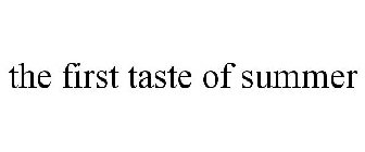 THE FIRST TASTE OF SUMMER