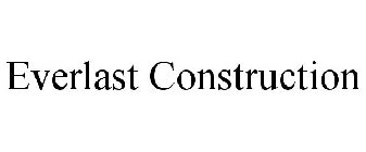 EVERLAST CONSTRUCTION