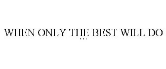 WHEN ONLY THE BEST