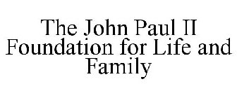 THE JOHN PAUL II FOUNDATION FOR LIFE AND FAMILY