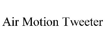 AIR MOTION TWEETER