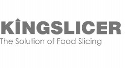 KINGSLICER THE SOLUTION OF FOOD SLICING